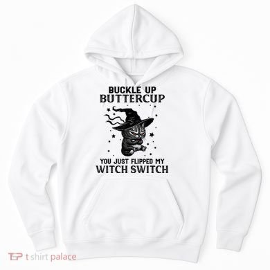 Cat Buckle Up Buttercup You Just Flipped My Witch Switch Hoodie
