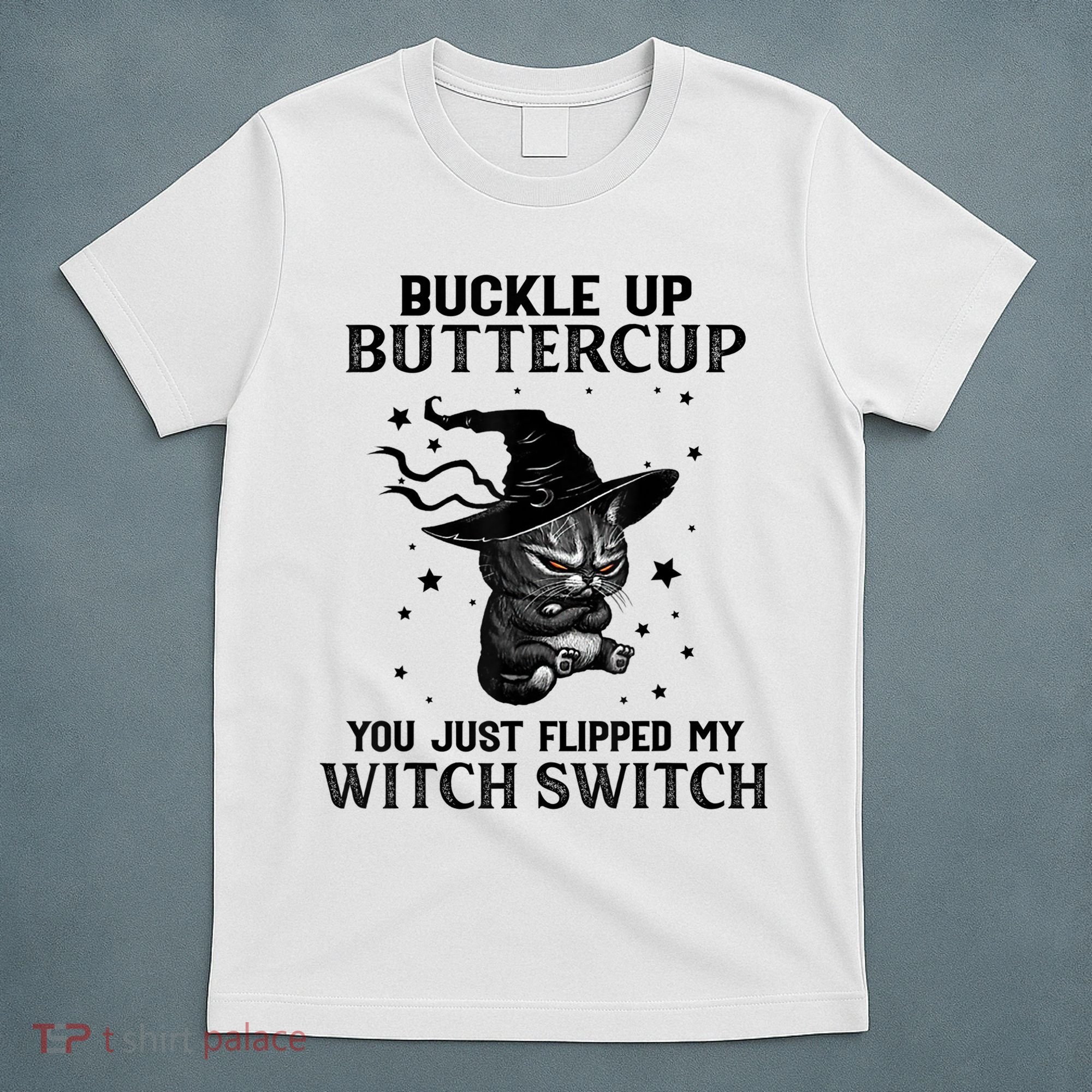 Cat Buckle Up Buttercup You Just Flipped My Witch Switch T-Shirt