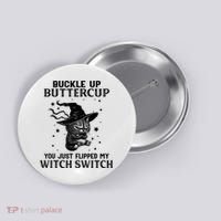 Cat Buckle Up Buttercup You Just Flipped My Witch Switch Button thumb 0