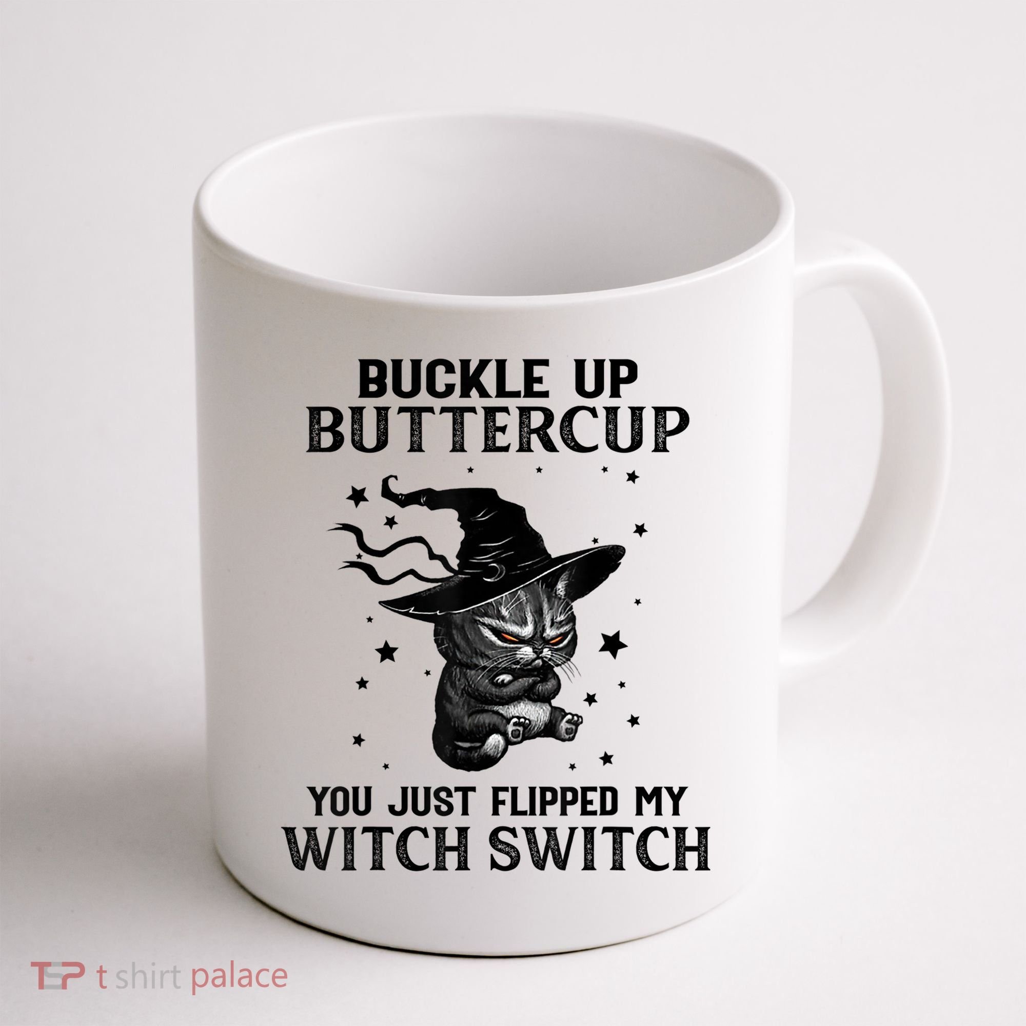 Cat Buckle Up Buttercup You Just Flipped My Witch Switch Coffee Mug