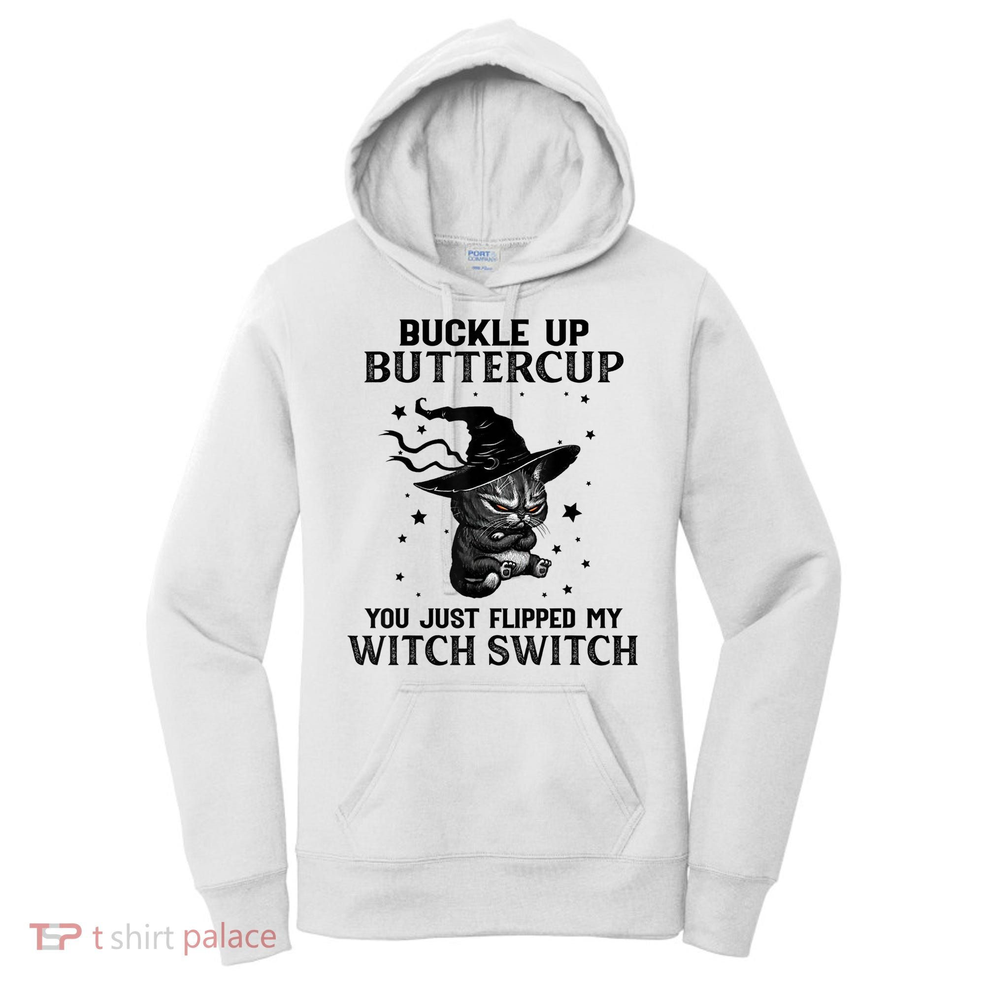 Cat Buckle Up Buttercup You Just Flipped My Witch Switch Women's Hoodie