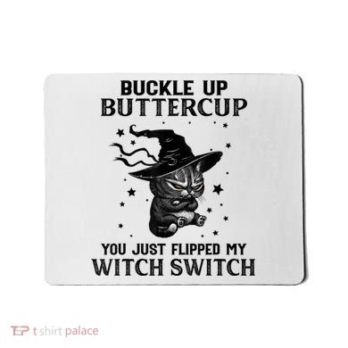 Cat Buckle Up Buttercup You Just Flipped My Witch Switch Mousepad
