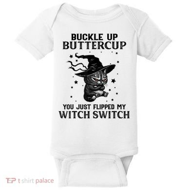 Cat Buckle Up Buttercup You Just Flipped My Witch Switch Baby Bodysuit