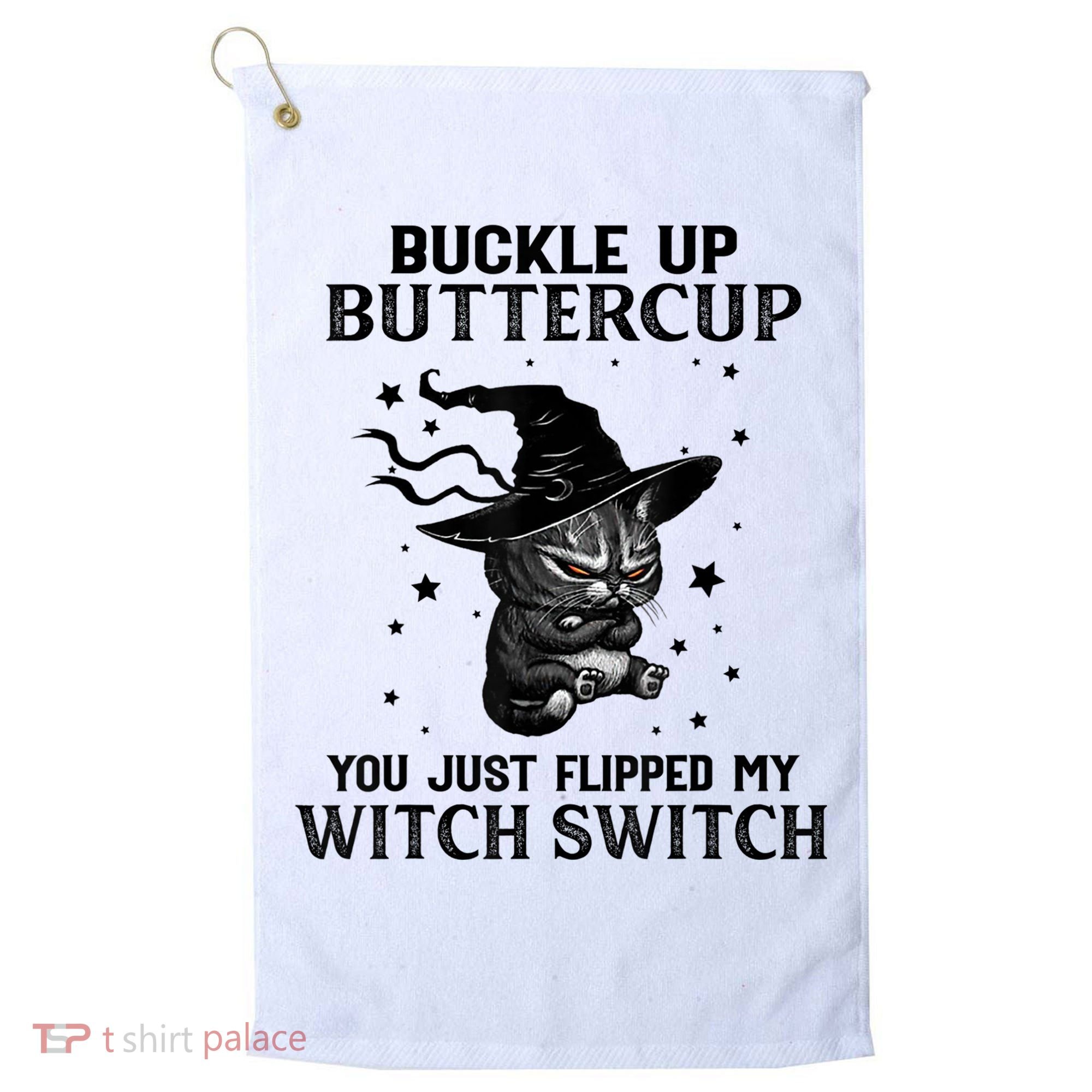 Cat Buckle Up Buttercup You Just Flipped My Witch Switch Golf Towel