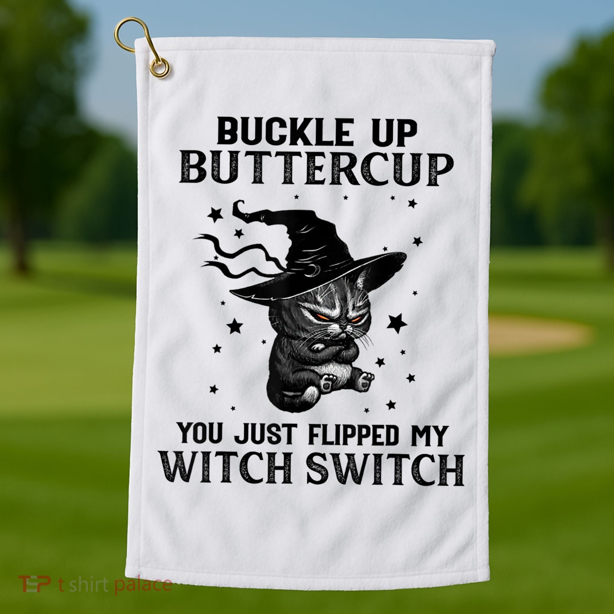 Cat Buckle Up Buttercup You Just Flipped My Witch Switch Golf Towel