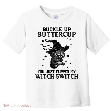 Cat Buckle Up Buttercup You Just Flipped My Witch Switch Toddler T-Shirt
