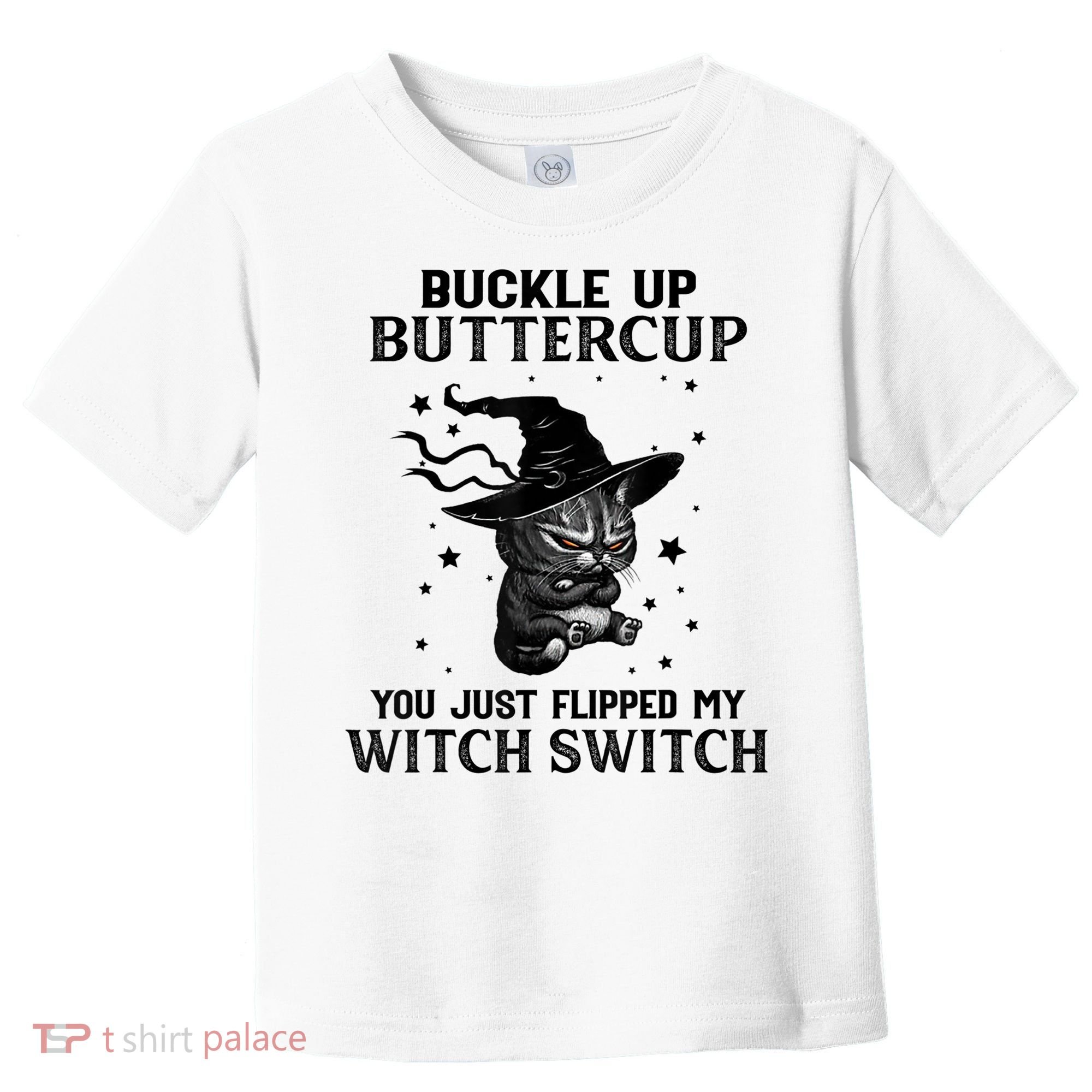 Cat Buckle Up Buttercup You Just Flipped My Witch Switch Toddler T-Shirt
