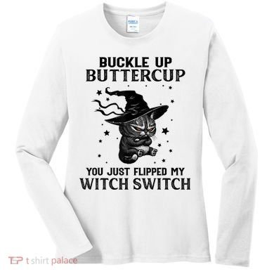 Cat Buckle Up Buttercup You Just Flipped My Witch Switch Women's Long Sleeve Shirt