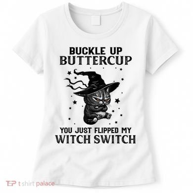 Cat Buckle Up Buttercup You Just Flipped My Witch Switch Women's T-Shirt