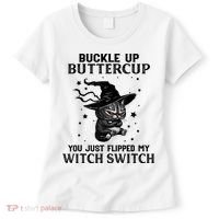 Cat Buckle Up Buttercup You Just Flipped My Witch Switch Women's T-Shirt thumb 0