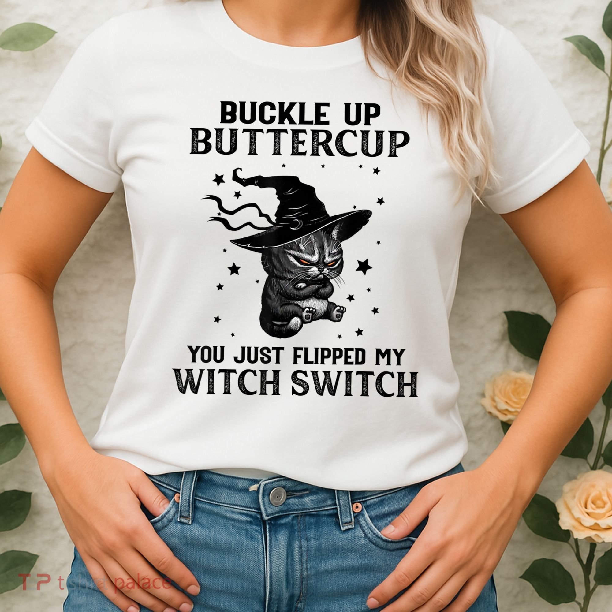 Cat Buckle Up Buttercup You Just Flipped My Witch Switch Women's T-Shirt