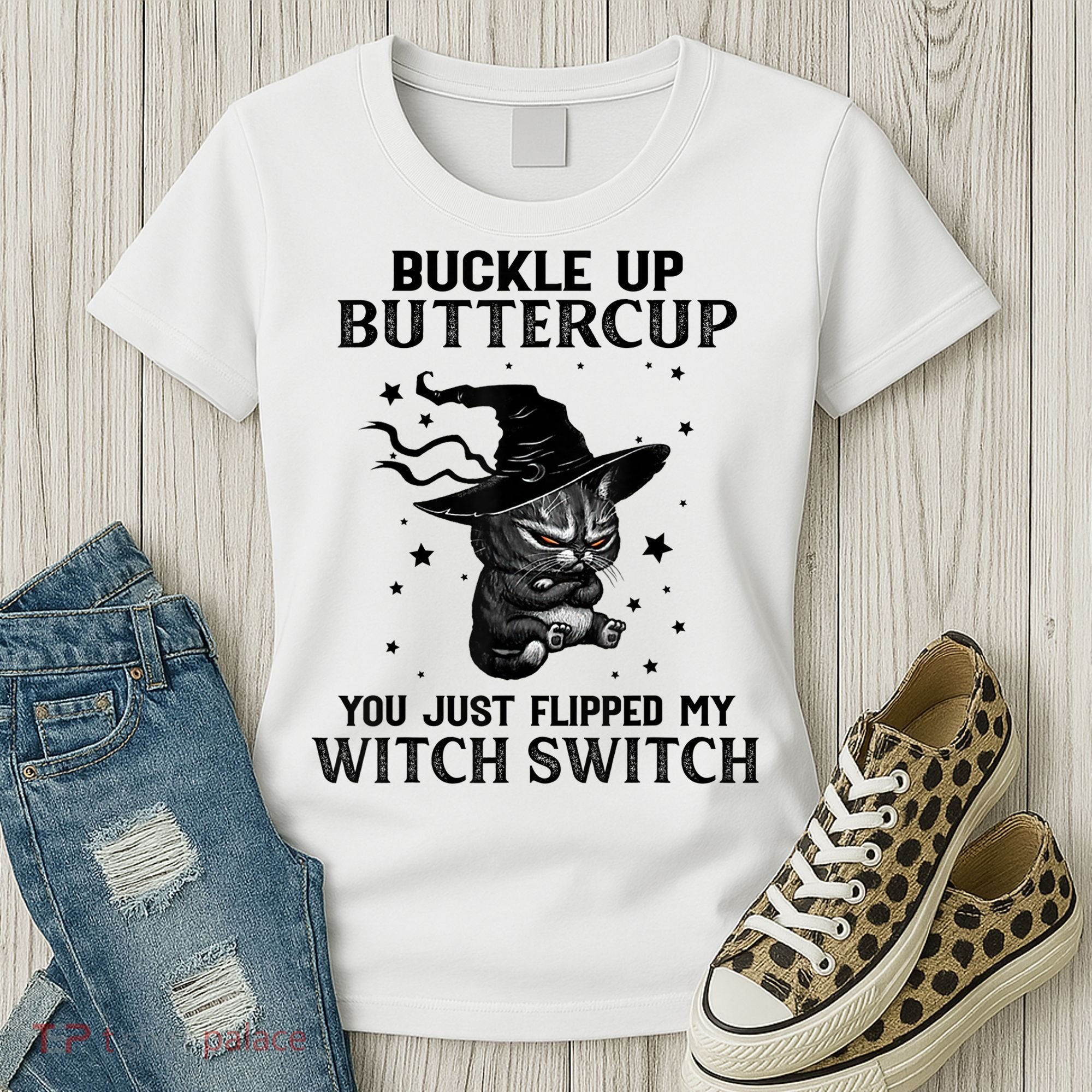 Cat Buckle Up Buttercup You Just Flipped My Witch Switch Women's T-Shirt