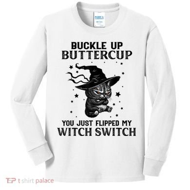 Cat Buckle Up Buttercup You Just Flipped My Witch Switch Kids Long Sleeve Shirt
