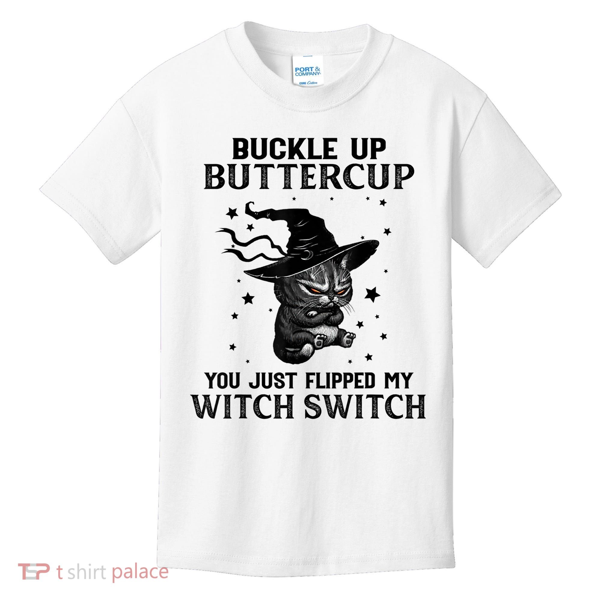 Cat Buckle Up Buttercup You Just Flipped My Witch Switch Kids T-Shirt