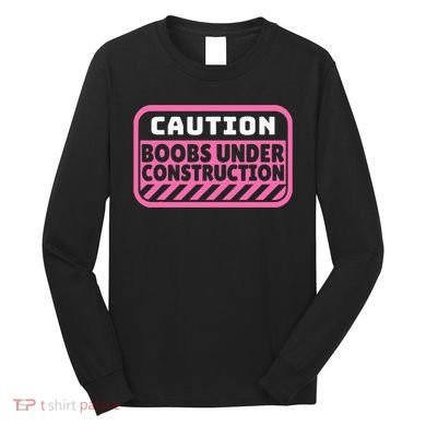 Caution Boobs Under Construction Cancer Long Sleeve Shirt