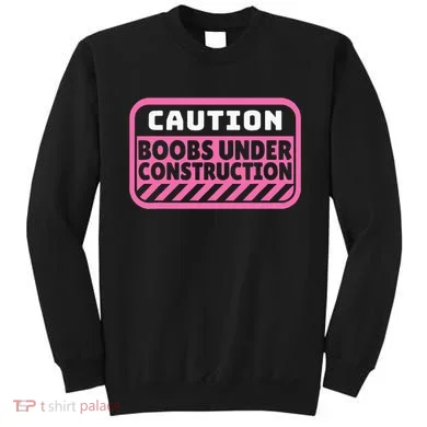 Caution Boobs Under Construction Cancer Sweatshirt