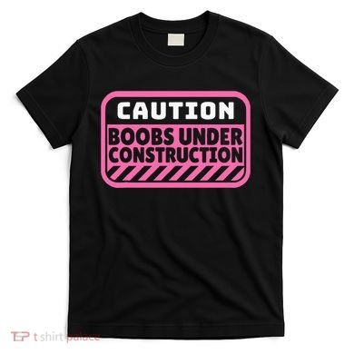 Caution Boobs Under Construction Cancer T-Shirt