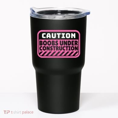 Caution Boobs Under Construction Cancer Tumbler