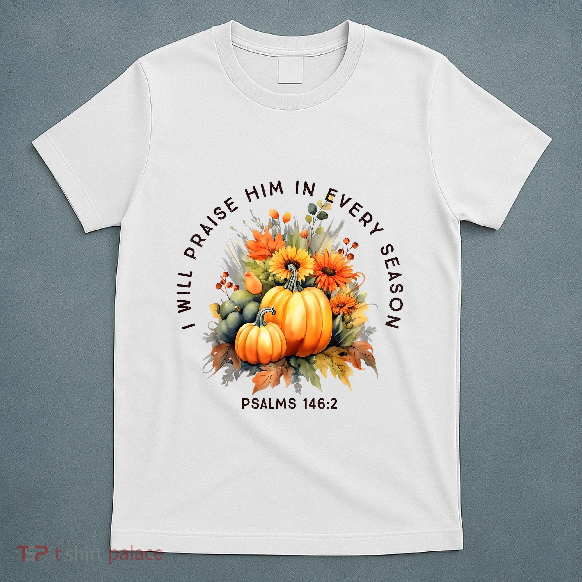 Christian Bible Verse I Praise Him In Every Fall Season T-Shirt