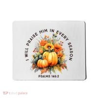 Christian Bible Verse I Praise Him In Every Fall Season Mousepad thumb 0