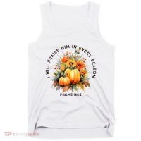 Christian Bible Verse I Praise Him In Every Fall Season Tank Top thumb 0