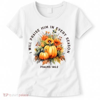 Christian Bible Verse I Praise Him In Every Fall Season Women's T-Shirt