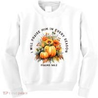 Christian Bible Verse I Praise Him In Every Fall Season Kids Sweatshirt thumb 0