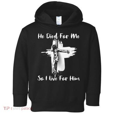 Christian Bible Verse Jesus Died For Me Toddler Hoodie