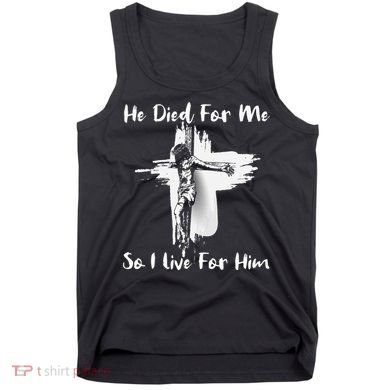 Christian Bible Verse Jesus Died For Me Tank Top