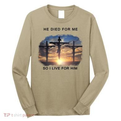 Christian Bible Verse Jesus Died For Me Long Sleeve Shirt