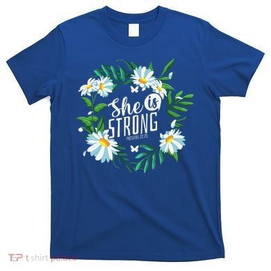 Christian Bible Verse She Is Strong Proverbs 3125 Flower T-Shirt