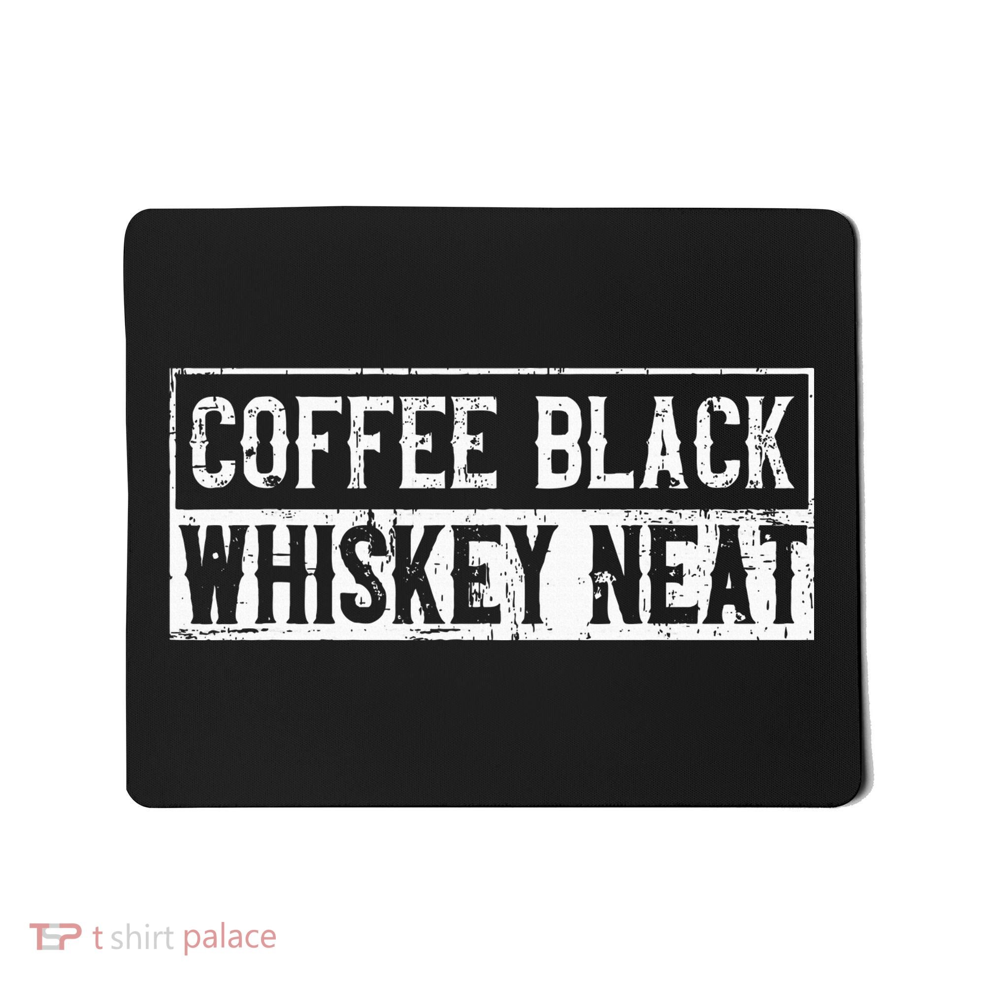 Coffee Black Whiskey Funny Neat Bourbon Whisky Scotch Mousepad