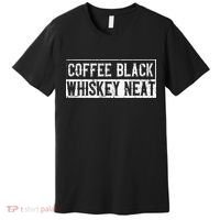 Coffee Black Whiskey Funny Neat Bourbon Whisky Scotch Premium T-Shirt thumb 0