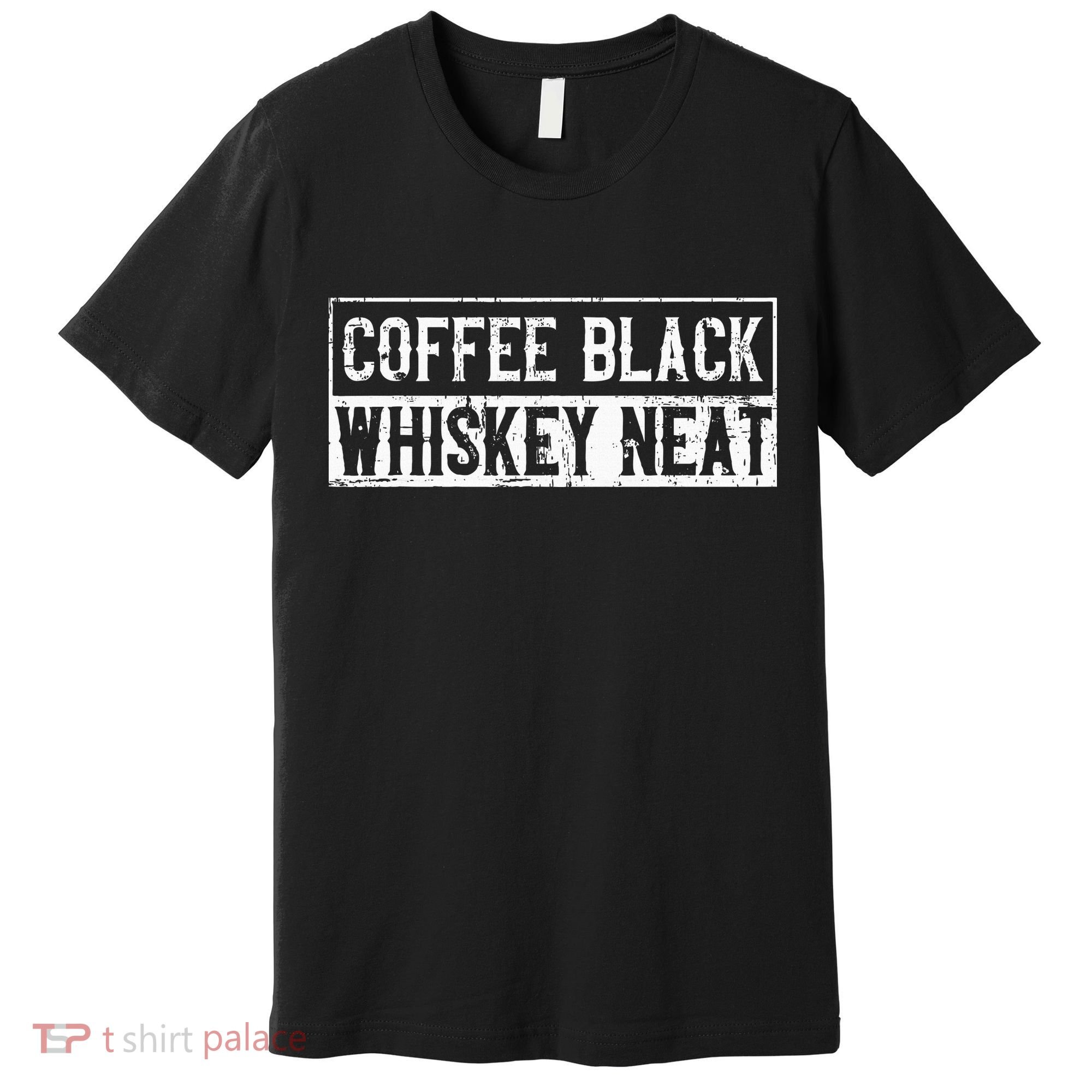 Coffee Black Whiskey Funny Neat Bourbon Whisky Scotch Premium T-Shirt