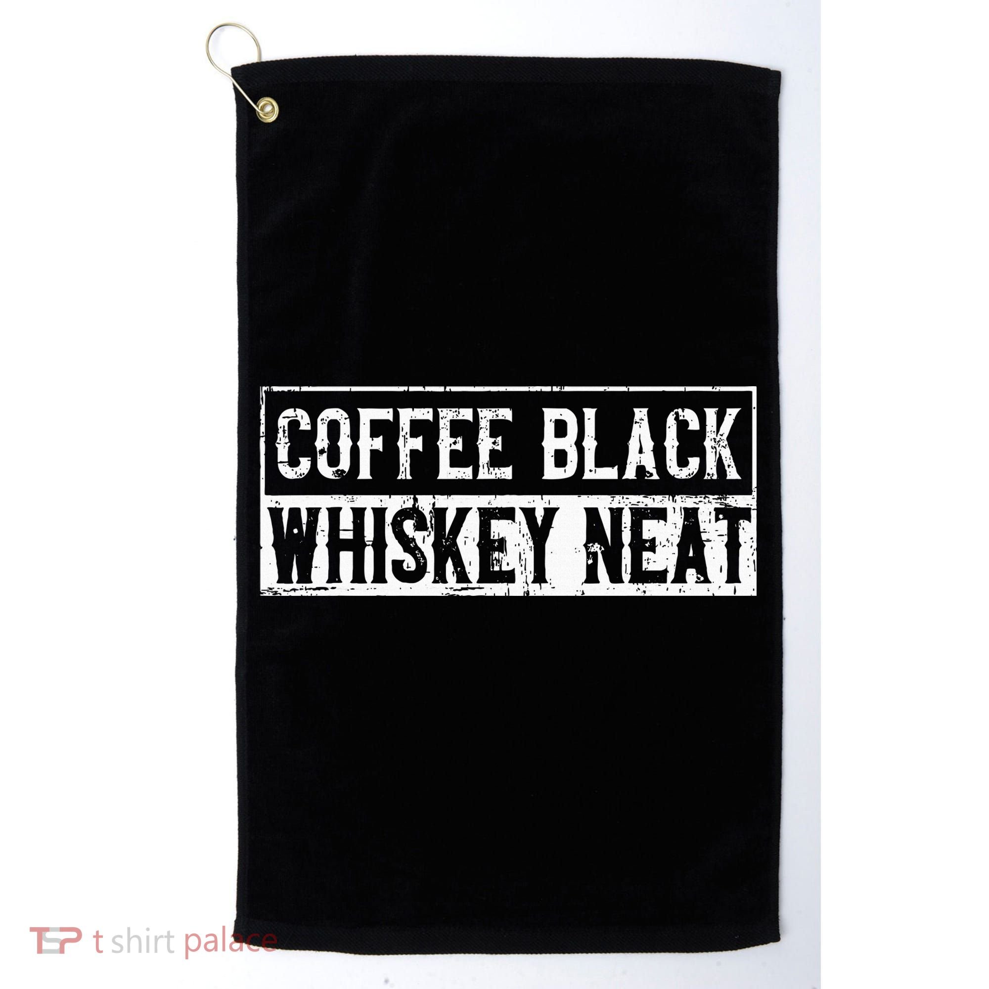 Coffee Black Whiskey Funny Neat Bourbon Whisky Scotch Golf Towel