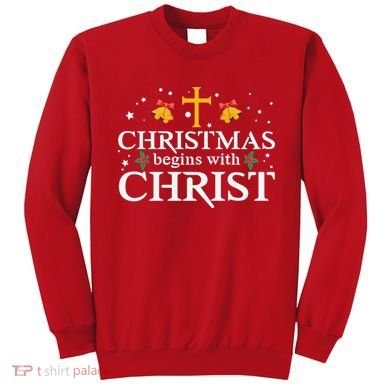 Christmas Begins With Christ Sweatshirt