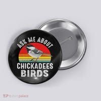 Chickadee Bird Women Daughter Mom Lover Birdwatching Button thumb 0