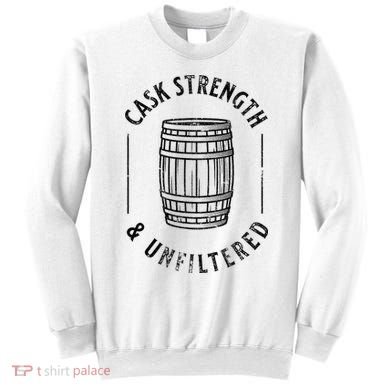 Cool Bourbon Whiskey Lover Fan Cask Strength & Unfiltered Sweatshirt