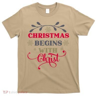 Christmas Begins With Christ Christian T-Shirt