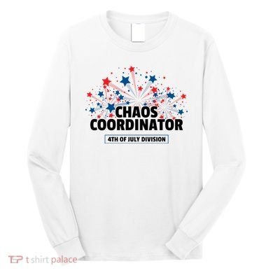 Chaos Coordinator 4th Of July Divison Fireworks Long Sleeve Shirt