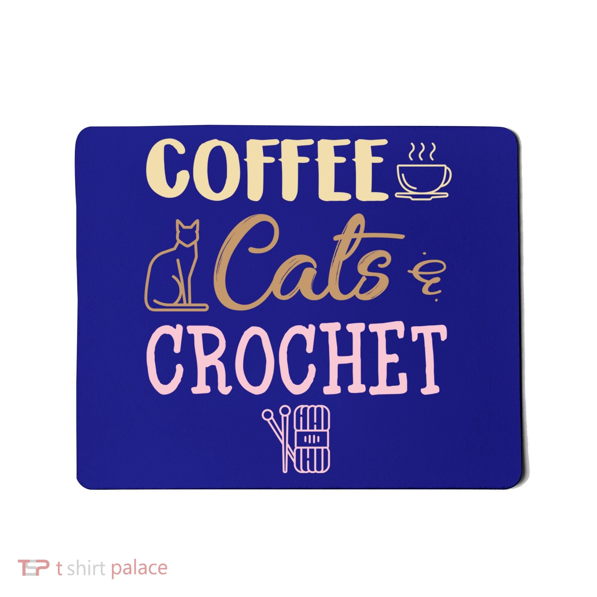 Coffee Cats And Crochet Knitting And Crocheting For Cat Lovers Meaningful Gift Mousepad