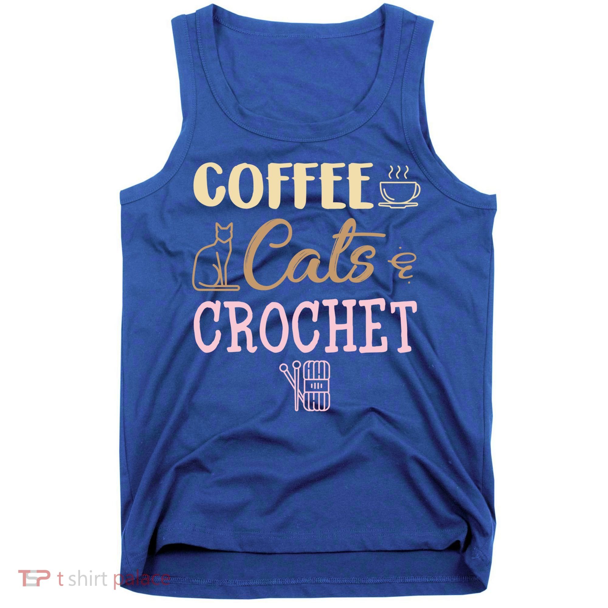 Coffee Cats And Crochet Knitting And Crocheting For Cat Lovers Meaningful Gift Tank Top