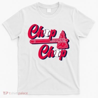 Chop Chop Atlanta Baseball Lover Fan T-Shirt