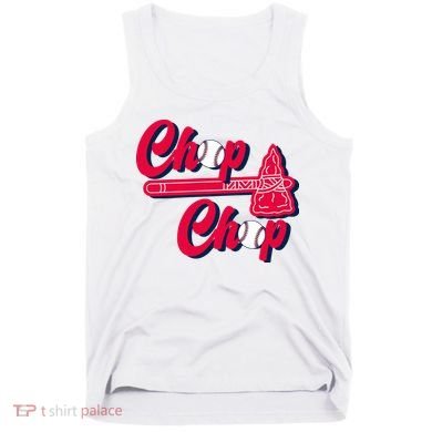 Chop Chop Atlanta Baseball Lover Fan Tank Top