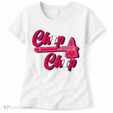 Chop Chop Atlanta Baseball Lover Fan Women's T-Shirt
