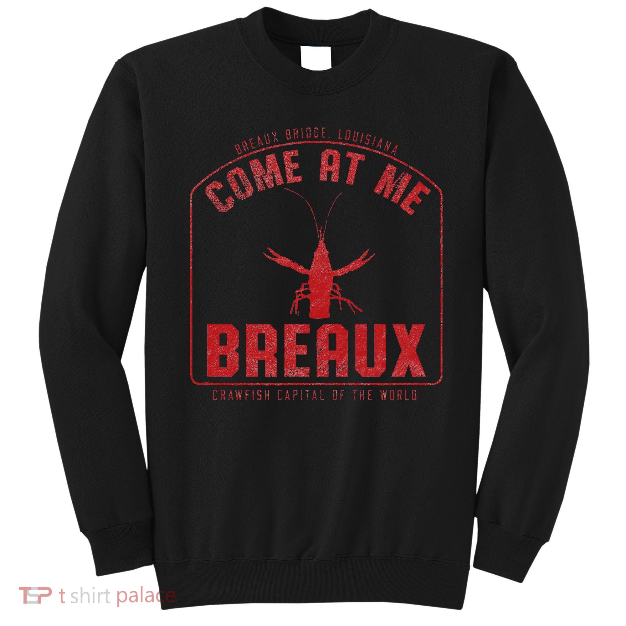 Crawfish Come At Me Breaux Bridge Louisiana Funny Festival Sweatshirt