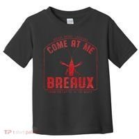 Crawfish Come At Me Breaux Bridge Louisiana Funny Festival Toddler T-Shirt thumb 0