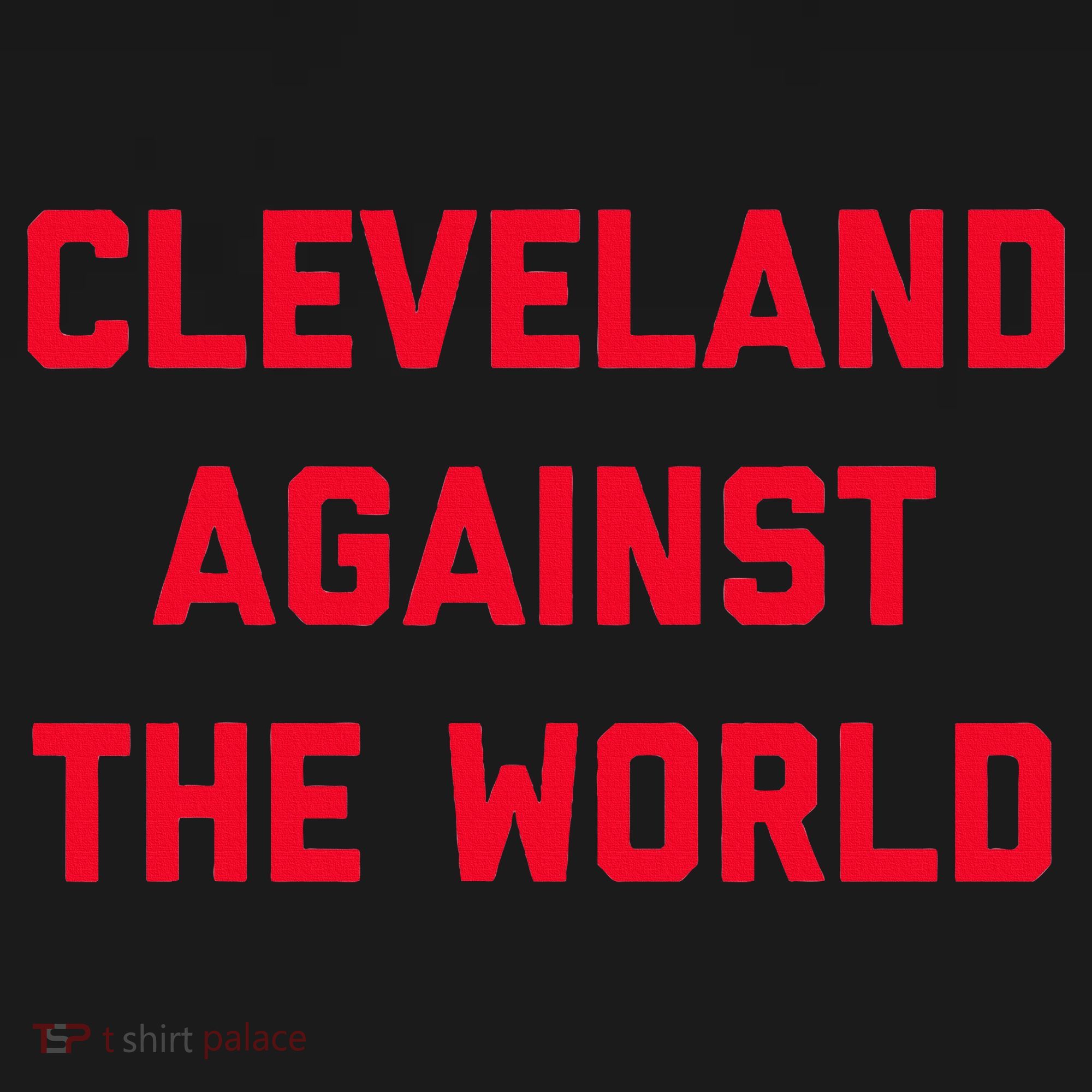 Cleveland Cleveland Against The World T-Shirt