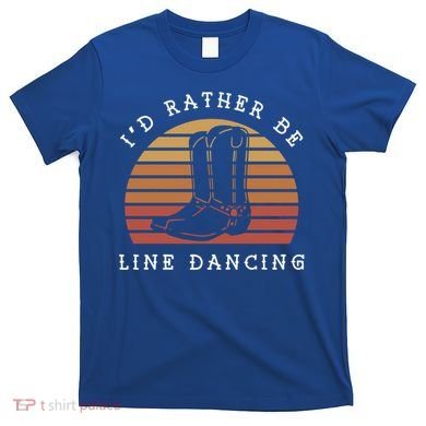 Cow Cow Boots ID Rather Be Line Dancing Great Gift T-Shirt
