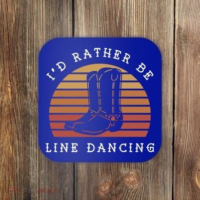 Cow Cow Boots ID Rather Be Line Dancing Great Gift Coaster